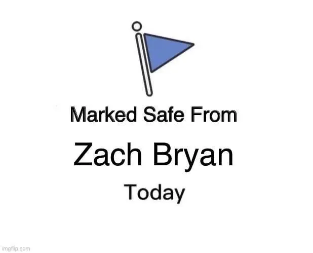 marked safe from Zach Bryan today